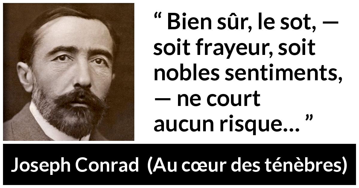 Citation de Joseph Conrad sur la stupidité tirée d'Au cœur des ténèbres - Bien sûr, le sot, — soit frayeur, soit nobles sentiments, — ne court aucun risque…