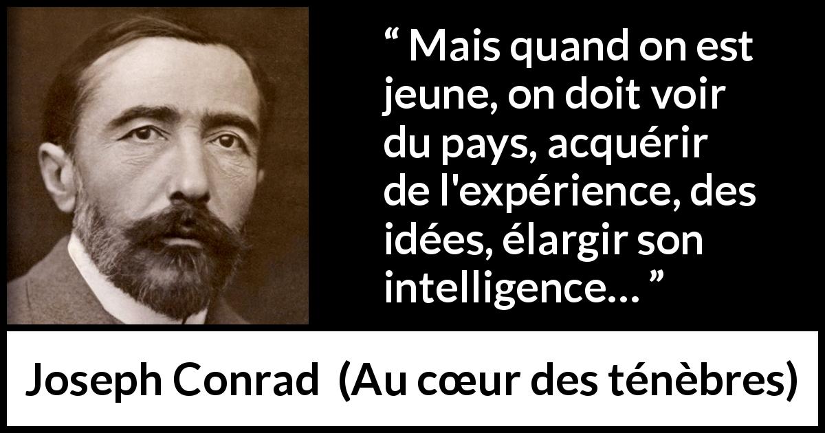 Citation de Joseph Conrad sur le voyage tirée d'Au cœur des ténèbres - Mais quand on est jeune, on doit voir du pays, acquérir de l'expérience, des idées, élargir son intelligence…