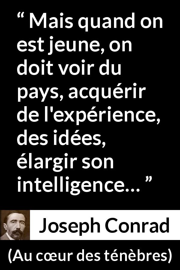 Citation de Joseph Conrad sur le voyage tirée d'Au cœur des ténèbres - Mais quand on est jeune, on doit voir du pays, acquérir de l'expérience, des idées, élargir son intelligence…