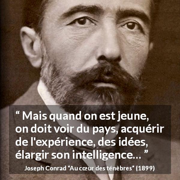 Citation de Joseph Conrad sur le voyage tirée d'Au cœur des ténèbres - Mais quand on est jeune, on doit voir du pays, acquérir de l'expérience, des idées, élargir son intelligence…