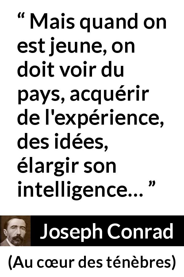 Citation de Joseph Conrad sur le voyage tirée d'Au cœur des ténèbres - Mais quand on est jeune, on doit voir du pays, acquérir de l'expérience, des idées, élargir son intelligence…