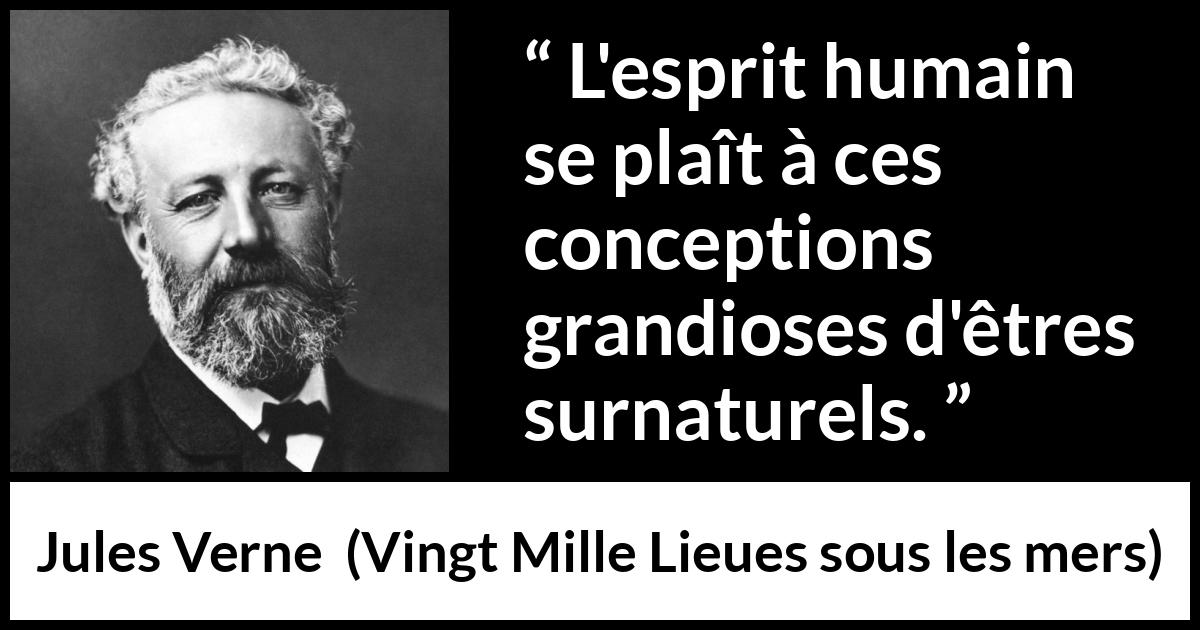 Citation de Jules Verne sur l'esprit tirée de Vingt Mille Lieues sous les mers - L'esprit humain se plaît à ces conceptions grandioses d'êtres surnaturels.