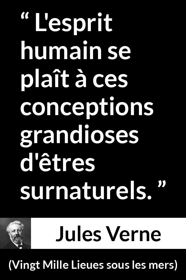 Citation de Jules Verne sur l'esprit tirée de Vingt Mille Lieues sous les mers - L'esprit humain se plaît à ces conceptions grandioses d'êtres surnaturels.