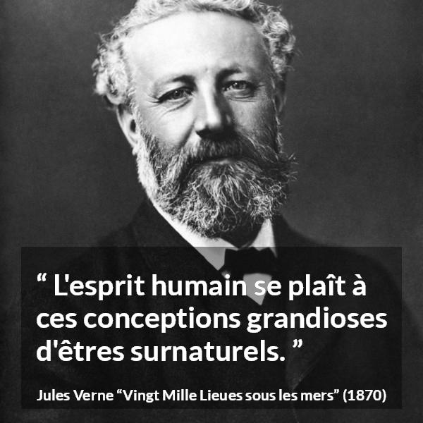 Citation de Jules Verne sur l'esprit tirée de Vingt Mille Lieues sous les mers - L'esprit humain se plaît à ces conceptions grandioses d'êtres surnaturels.