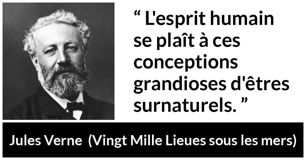 Citation de Jules Verne sur l'esprit tirée de Vingt Mille Lieues sous les mers - L'esprit humain se plaît à ces conceptions grandioses d'êtres surnaturels.