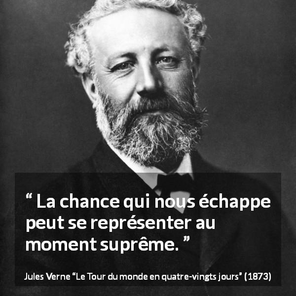 Citation de Jules Verne sur la chance tirée du Tour du monde en quatre-vingts jours - La chance qui nous échappe peut se représenter au moment suprême.