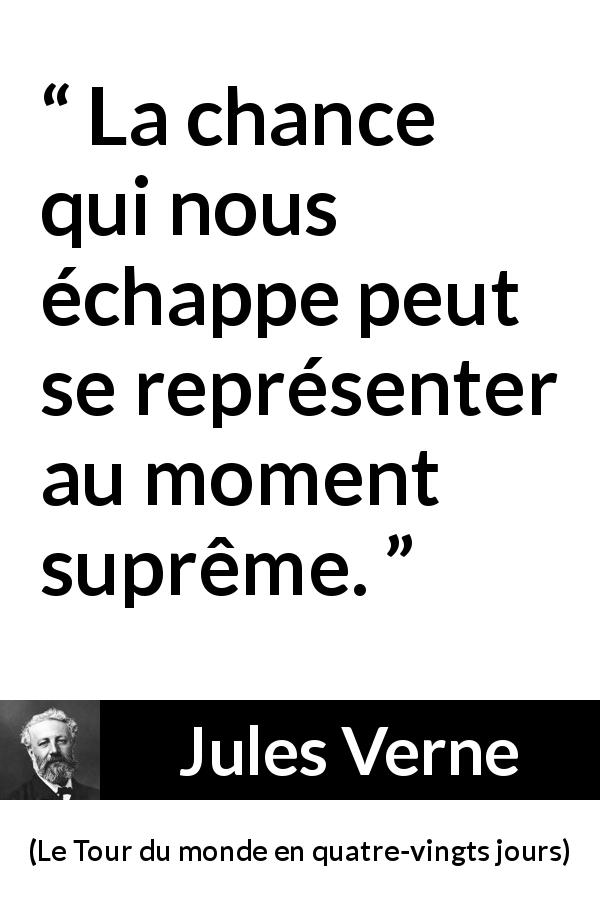 Citation de Jules Verne sur la chance tirée du Tour du monde en quatre-vingts jours - La chance qui nous échappe peut se représenter au moment suprême.