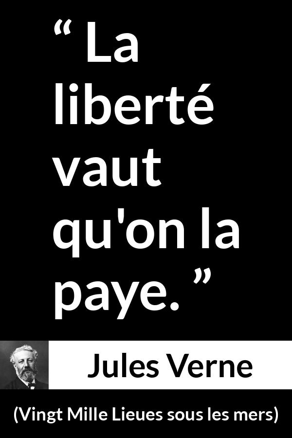Citation de Jules Verne sur la liberté tirée de Vingt Mille Lieues sous les mers - La liberté vaut qu'on la paye.