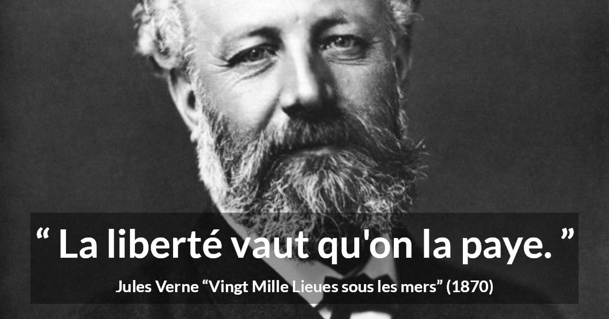 Citation de Jules Verne sur la liberté tirée de Vingt Mille Lieues sous les mers - La liberté vaut qu'on la paye.