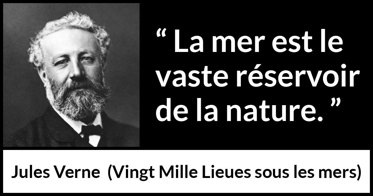 Citation de Jules Verne sur la nature tirée de Vingt Mille Lieues sous les mers - La mer est le vaste réservoir de la nature.