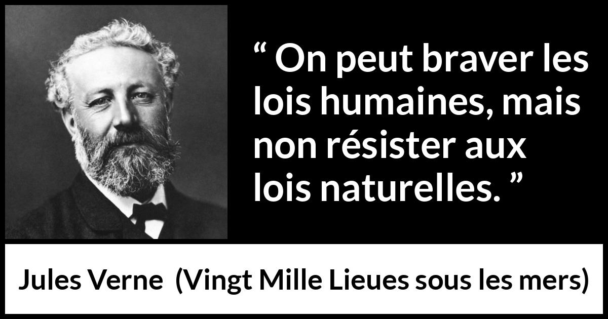 Citation de Jules Verne sur la nature tirée de Vingt Mille Lieues sous les mers - On peut braver les lois humaines, mais non résister aux lois naturelles.