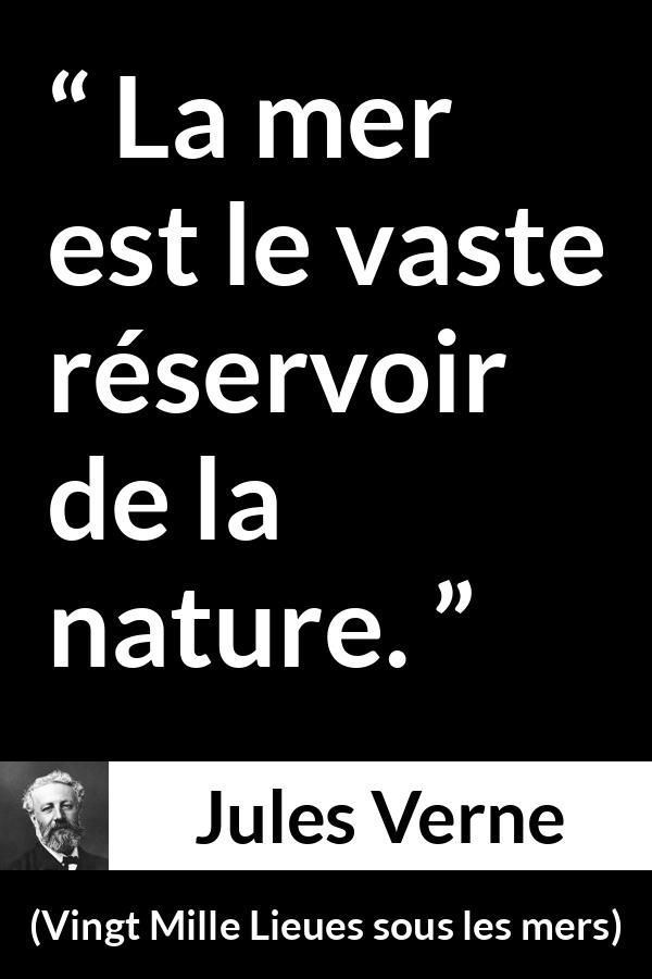Citation de Jules Verne sur la nature tirée de Vingt Mille Lieues sous les mers - La mer est le vaste réservoir de la nature.