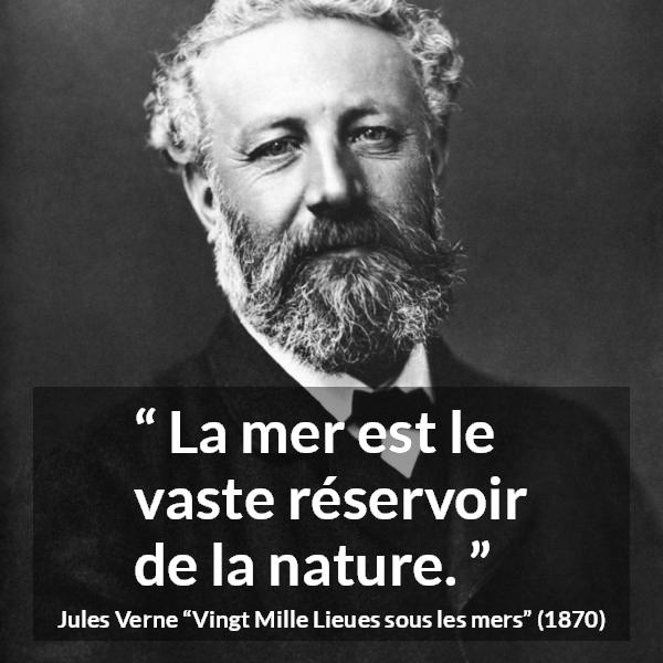 Citation de Jules Verne sur la nature tirée de Vingt Mille Lieues sous les mers - La mer est le vaste réservoir de la nature.
