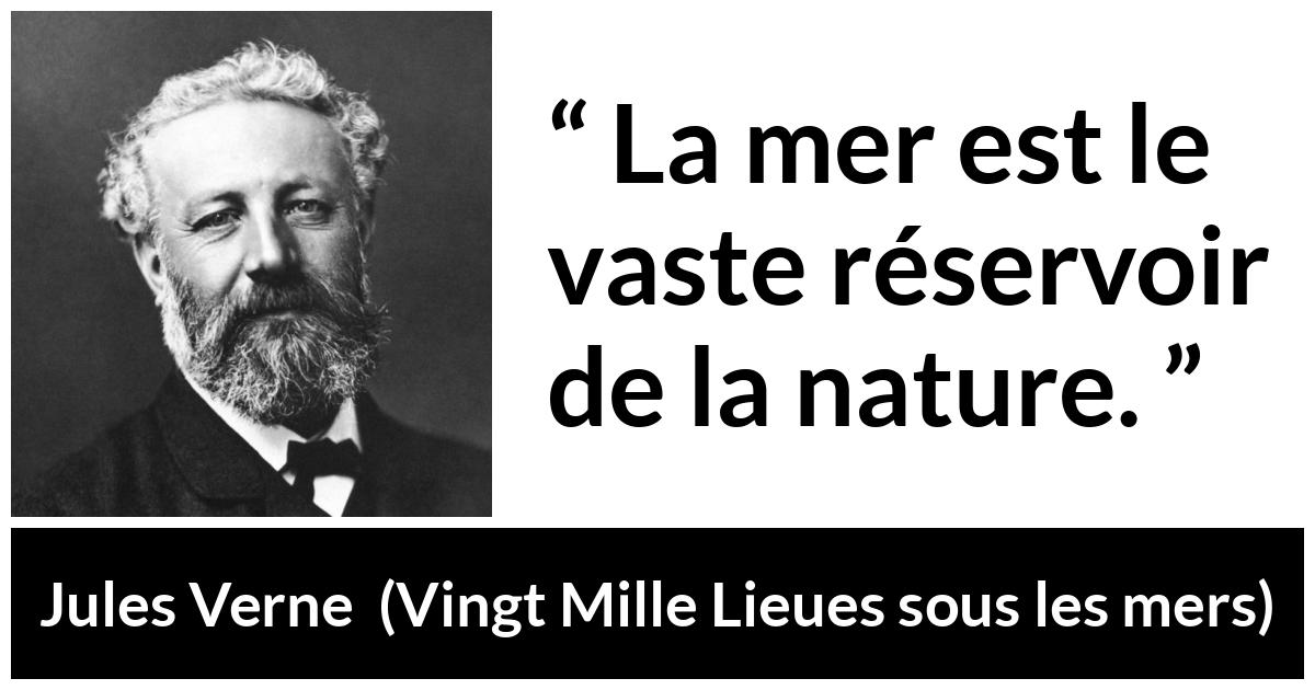 Citation de Jules Verne sur la nature tirée de Vingt Mille Lieues sous les mers - La mer est le vaste réservoir de la nature.