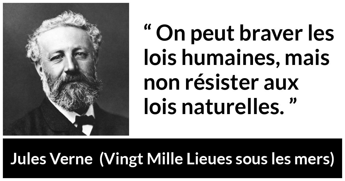 Citation de Jules Verne sur la nature tirée de Vingt Mille Lieues sous les mers - On peut braver les lois humaines, mais non résister aux lois naturelles.