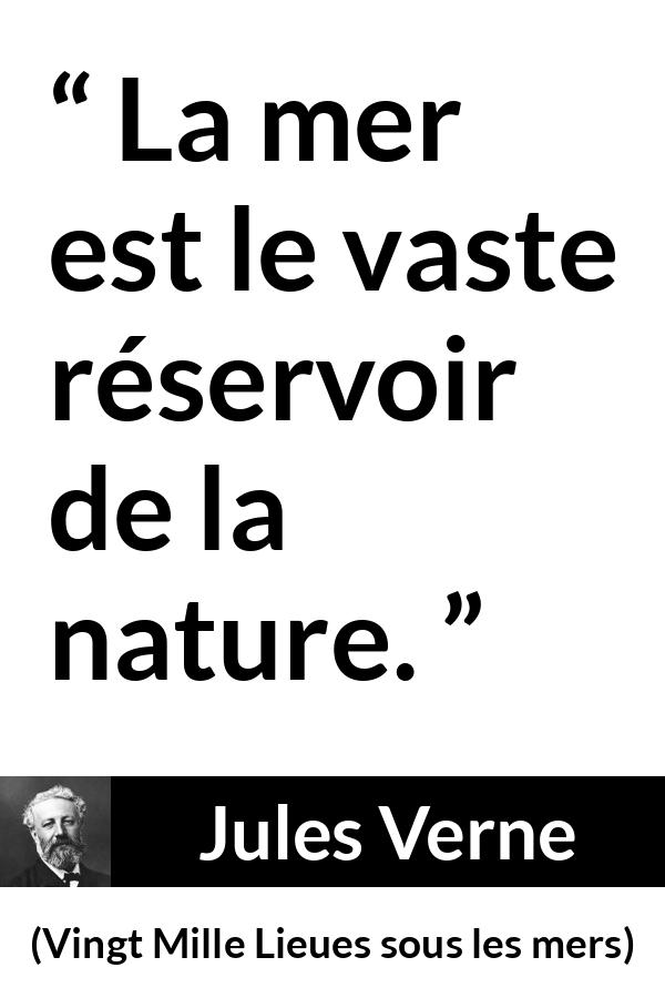 Citation de Jules Verne sur la nature tirée de Vingt Mille Lieues sous les mers - La mer est le vaste réservoir de la nature.