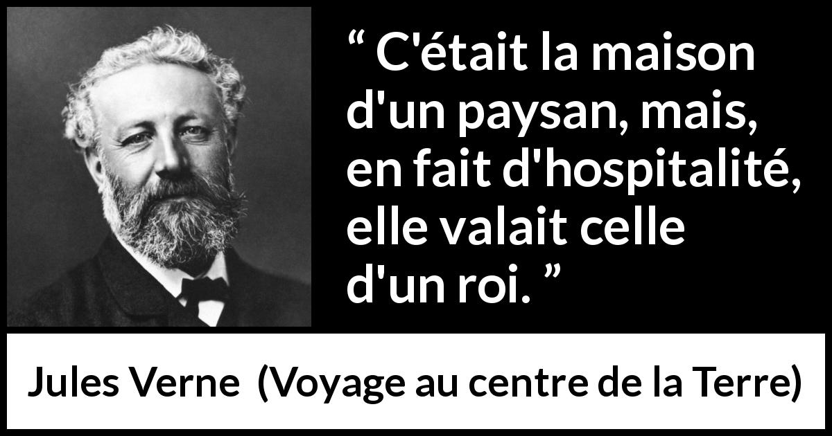 Citation de Jules Verne sur le statut tirée de Voyage au centre de la Terre - C'était la maison d'un paysan, mais, en fait d'hospitalité, elle valait celle d'un roi.
