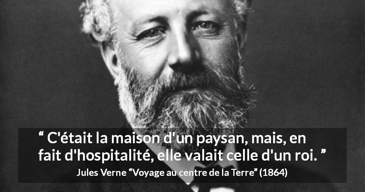Citation de Jules Verne sur le statut tirée de Voyage au centre de la Terre - C'était la maison d'un paysan, mais, en fait d'hospitalité, elle valait celle d'un roi.