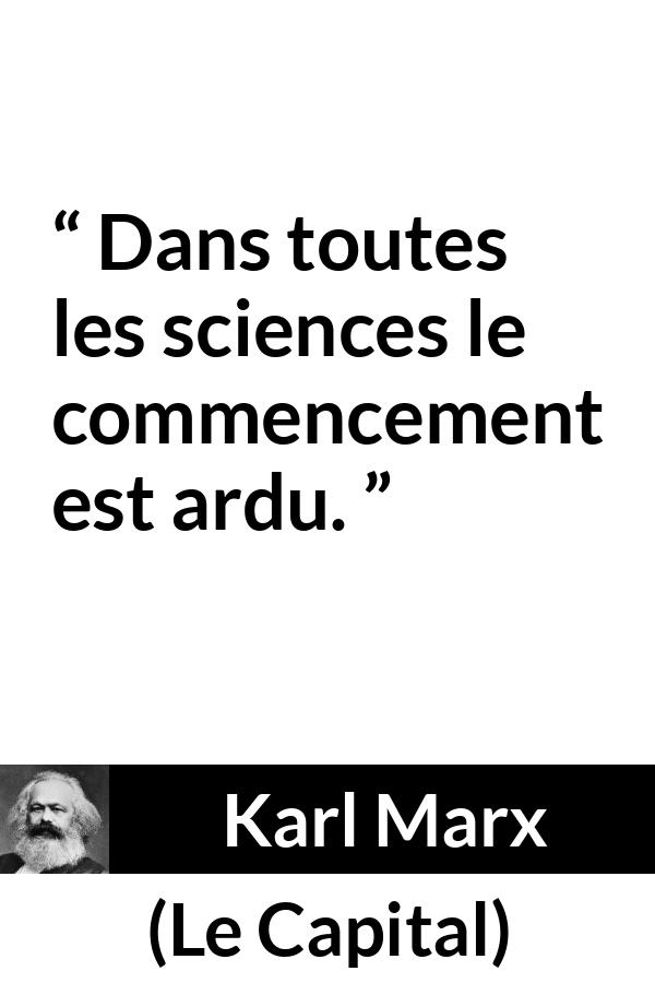 Citation de Karl Marx sur la science tirée du Capital - Dans toutes les sciences le commencement est ardu.