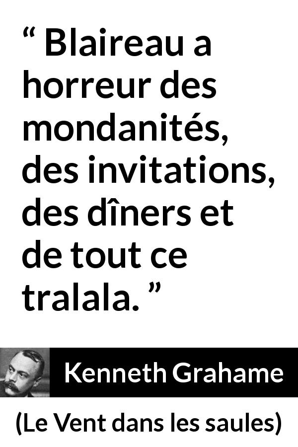 Citation de Kenneth Grahame sur la société tirée du Vent dans les saules - Blaireau a horreur des mondanités, des invitations, des dîners et de tout ce tralala.