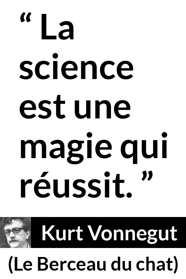 Citation de Kurt Vonnegut sur la science tirée du Berceau du chat - La science est une magie qui réussit.