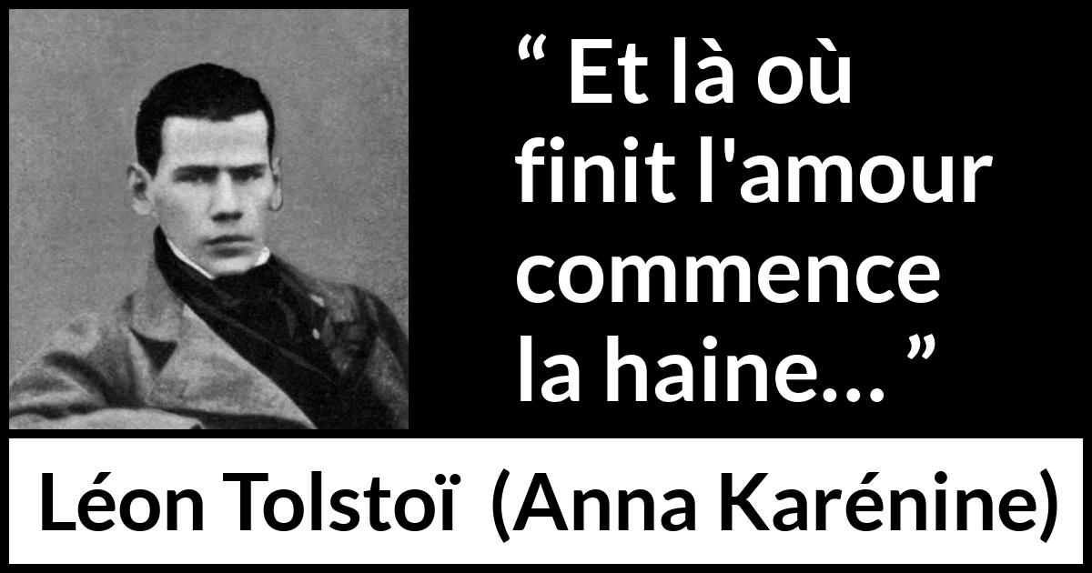 Citation de Léon Tolstoï sur l'amour tirée d'Anna Karénine - Et là où finit l'amour commence la haine…