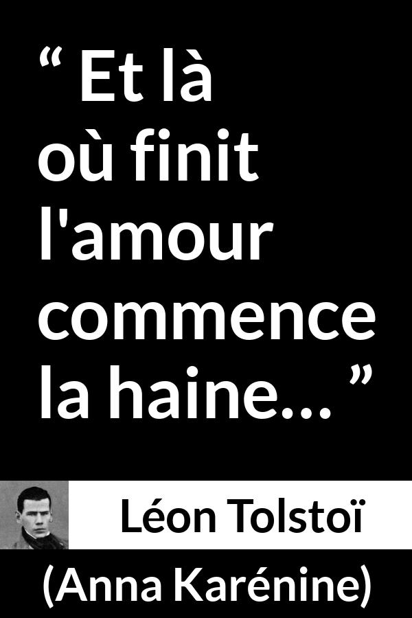 Citation de Léon Tolstoï sur l'amour tirée d'Anna Karénine - Et là où finit l'amour commence la haine…
