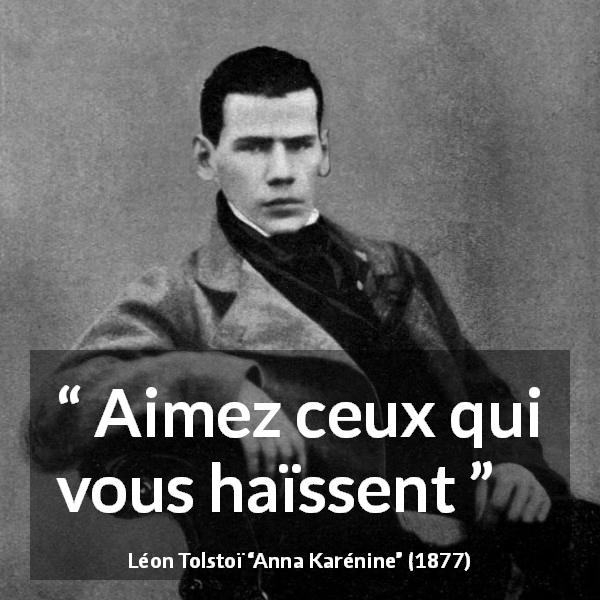 Citation de Léon Tolstoï sur l'amour tirée d'Anna Karénine - Aimez ceux qui vous haïssent