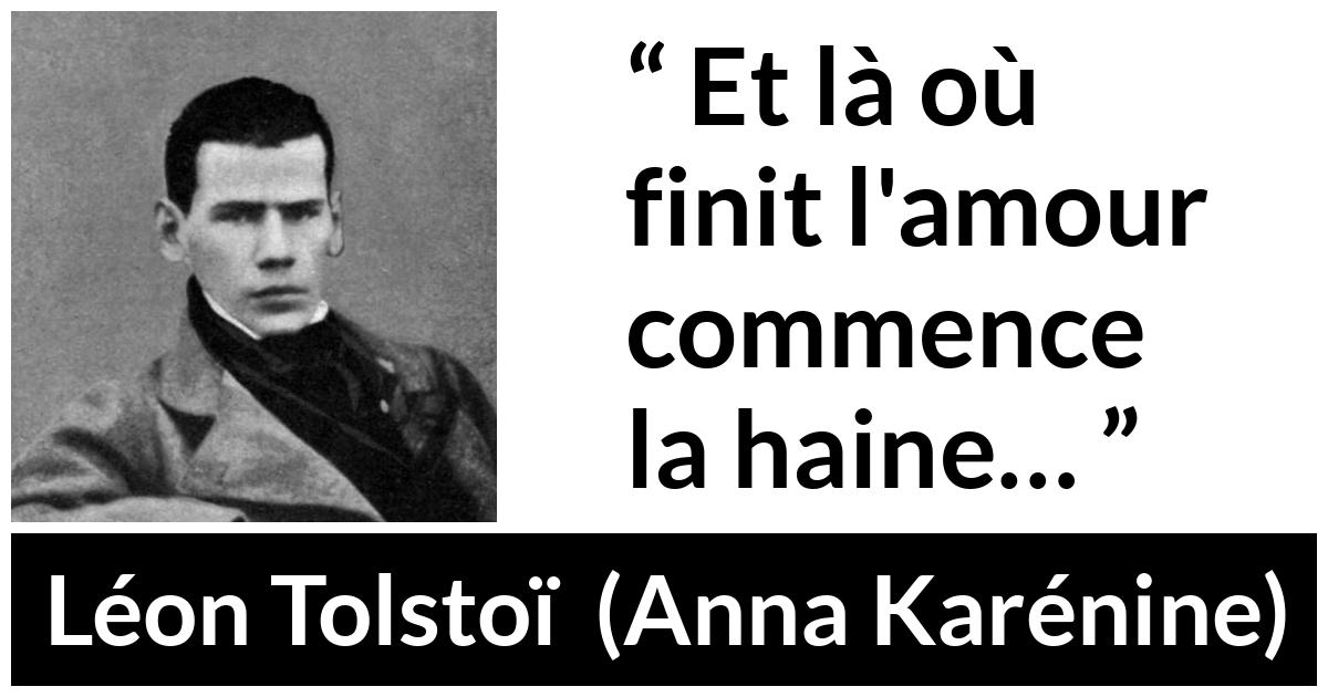 Citation de Léon Tolstoï sur l'amour tirée d'Anna Karénine - Et là où finit l'amour commence la haine…