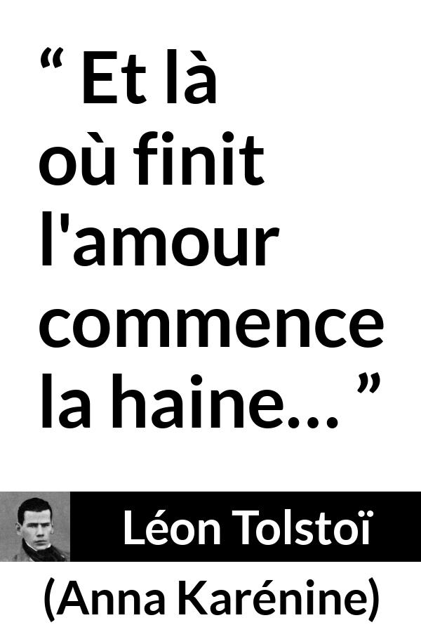 Citation de Léon Tolstoï sur l'amour tirée d'Anna Karénine - Et là où finit l'amour commence la haine…