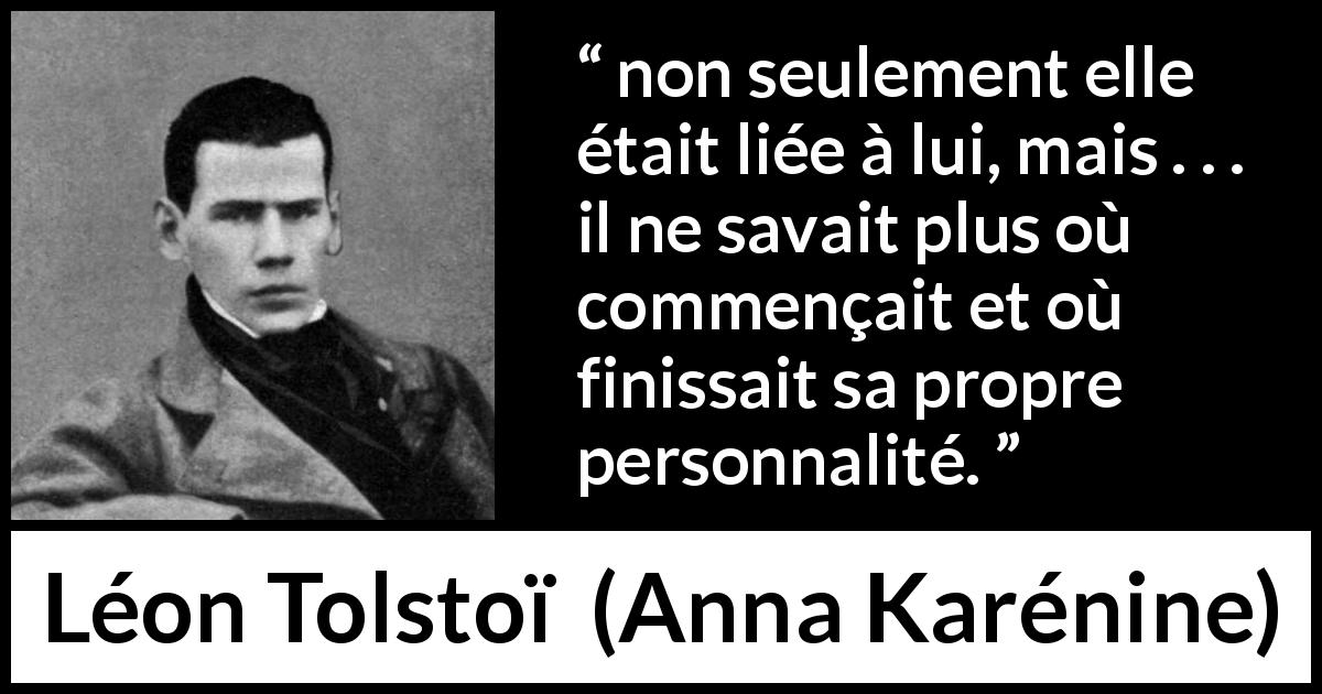Citation de Léon Tolstoï sur la fusion tirée d'Anna Karénine - non seulement elle était liée à lui, mais . . . il ne savait plus où commençait et où finissait sa propre personnalité.