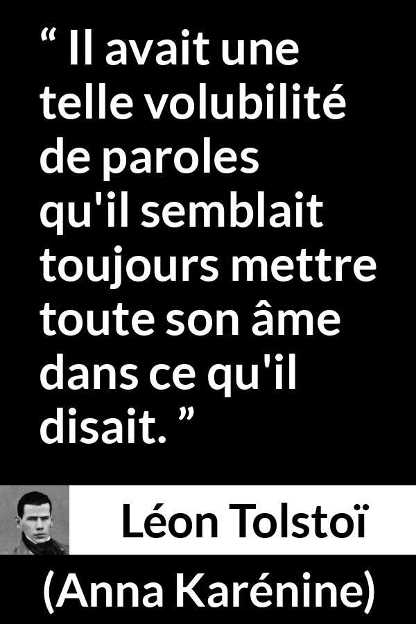 Citation de Léon Tolstoï sur la parole tirée d'Anna Karénine - Il avait une telle volubilité de paroles qu'il semblait toujours mettre toute son âme dans ce qu'il disait.