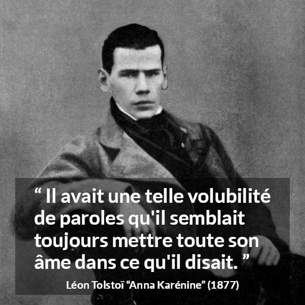 Citation de Léon Tolstoï sur la parole tirée d'Anna Karénine - Il avait une telle volubilité de paroles qu'il semblait toujours mettre toute son âme dans ce qu'il disait.