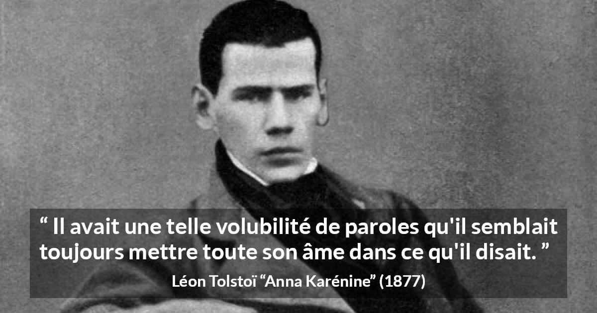 Citation de Léon Tolstoï sur la parole tirée d'Anna Karénine - Il avait une telle volubilité de paroles qu'il semblait toujours mettre toute son âme dans ce qu'il disait.