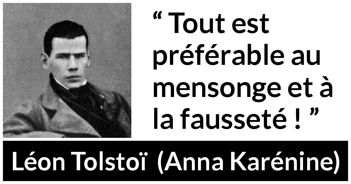 Citation de Léon Tolstoï sur le mensonge tirée d'Anna Karénine - Tout est préférable au mensonge et à la fausseté !