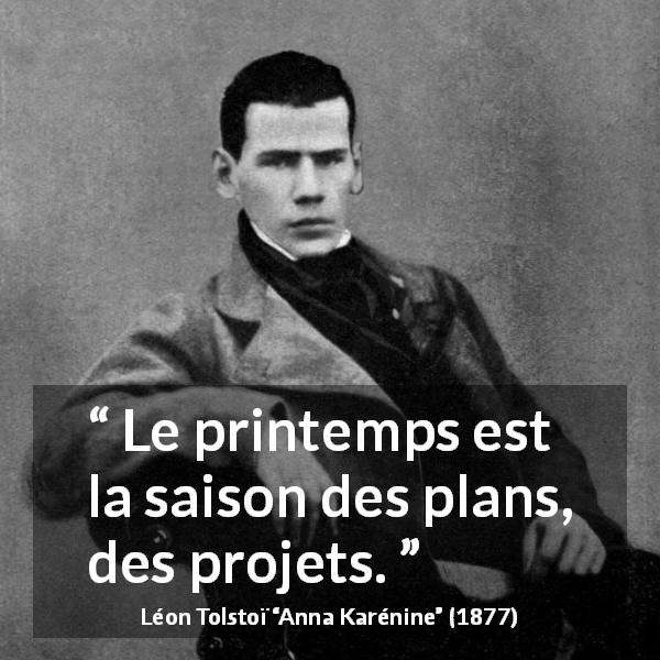 Citation de Léon Tolstoï sur le printemps tirée d'Anna Karénine - Le printemps est la saison des plans, des projets.