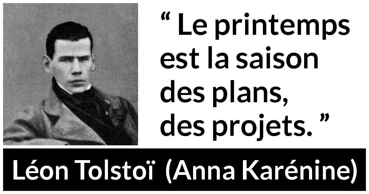 Citation de Léon Tolstoï sur le printemps tirée d'Anna Karénine - Le printemps est la saison des plans, des projets.