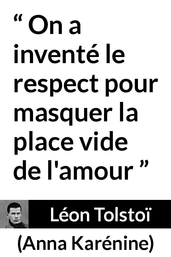 Citation de Léon Tolstoï sur le respect tirée d'Anna Karénine - On a inventé le respect pour masquer la place vide de l'amour