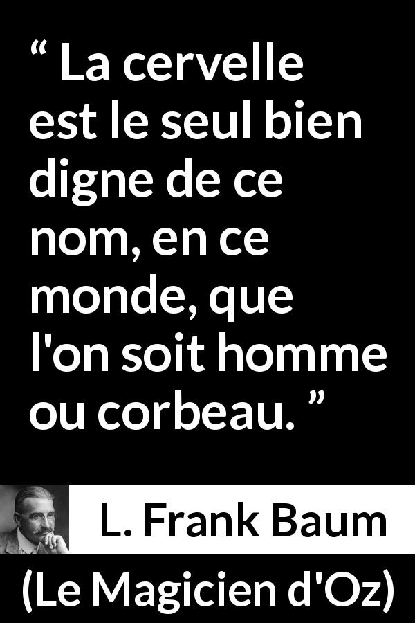 La Cervelle Est Le Seul Bien Digne De Ce Nom En Ce Monde Que L On Soit Homme Ou Corbeau Kwize