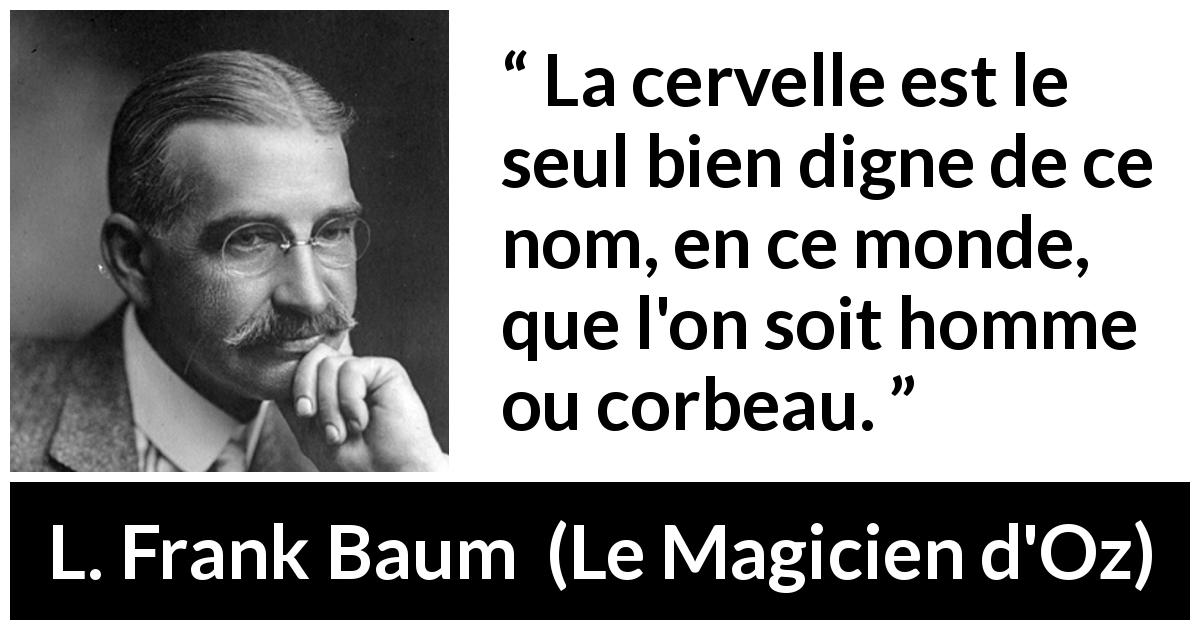 La Cervelle Est Le Seul Bien Digne De Ce Nom En Ce Monde Que L On Soit Homme Ou Corbeau Kwize