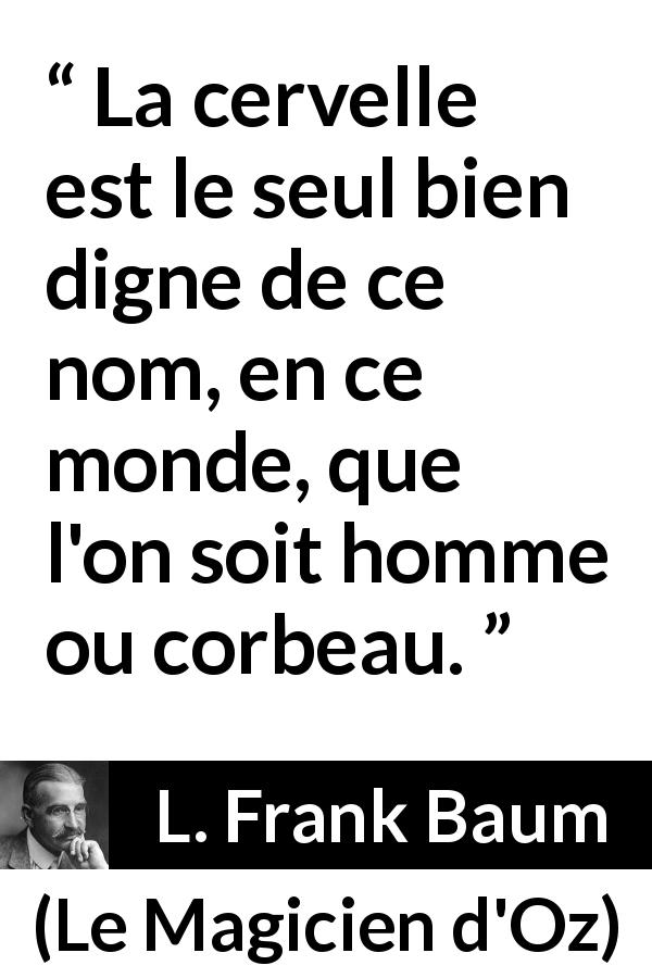 La Cervelle Est Le Seul Bien Digne De Ce Nom En Ce Monde Que L On Soit Homme Ou Corbeau Kwize