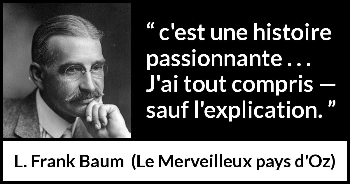 Citation de L. Frank Baum sur la compréhension tirée du Merveilleux pays d'Oz -  c'est une histoire passionnante . . . J'ai tout compris — sauf l'explication.