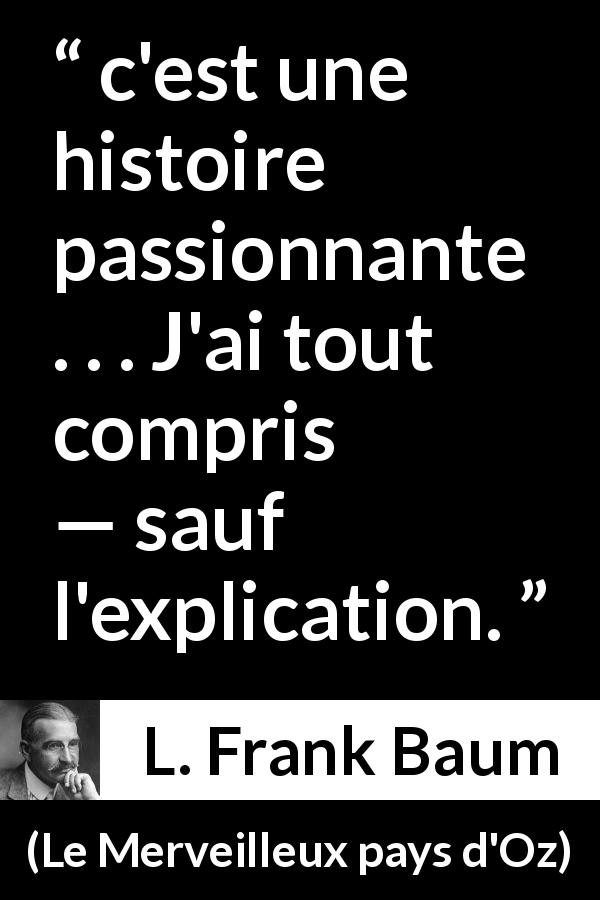 Citation de L. Frank Baum sur la compréhension tirée du Merveilleux pays d'Oz -  c'est une histoire passionnante . . . J'ai tout compris — sauf l'explication.