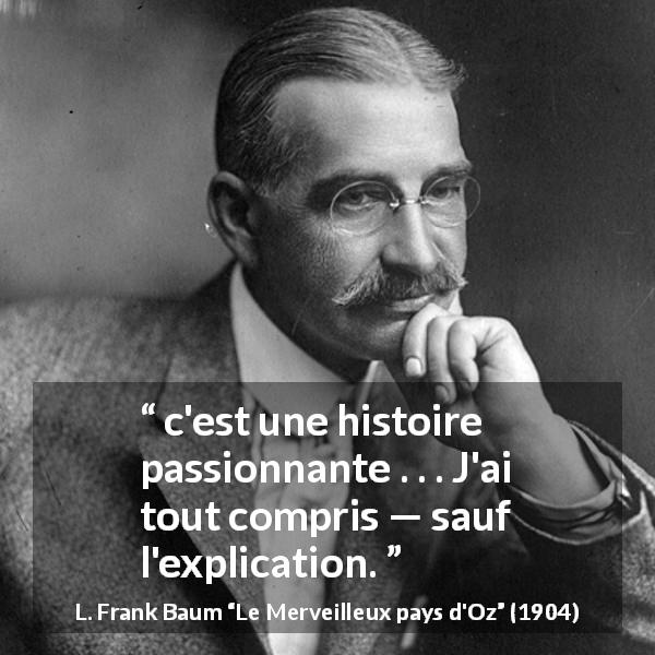 Citation de L. Frank Baum sur la compréhension tirée du Merveilleux pays d'Oz -  c'est une histoire passionnante . . . J'ai tout compris — sauf l'explication.