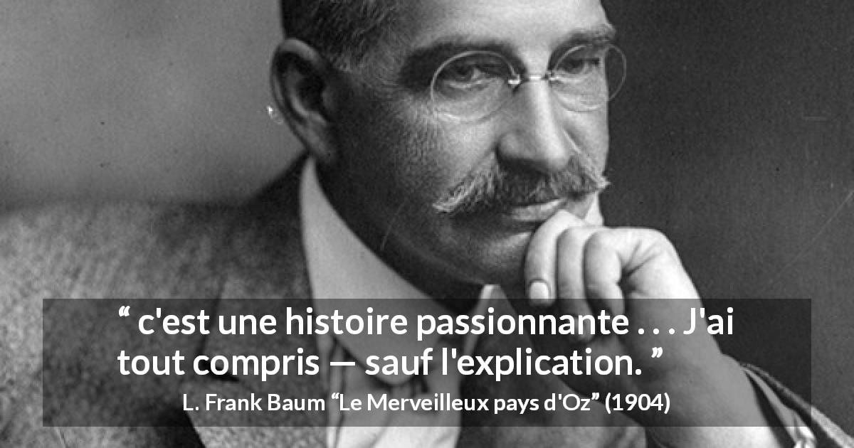 Citation de L. Frank Baum sur la compréhension tirée du Merveilleux pays d'Oz -  c'est une histoire passionnante . . . J'ai tout compris — sauf l'explication.