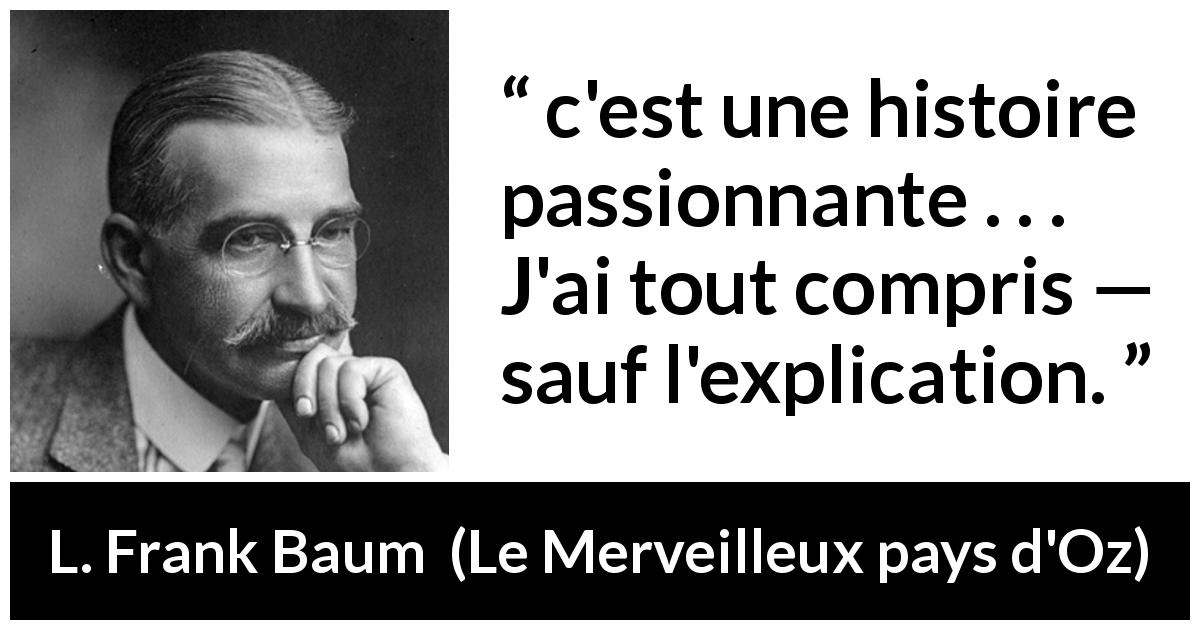 Citation de L. Frank Baum sur la compréhension tirée du Merveilleux pays d'Oz -  c'est une histoire passionnante . . . J'ai tout compris — sauf l'explication.