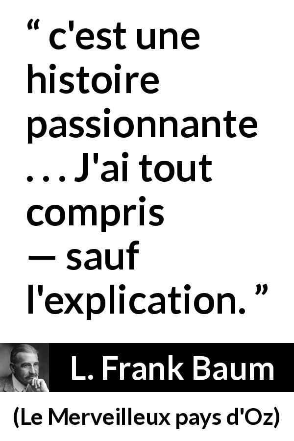 Citation de L. Frank Baum sur la compréhension tirée du Merveilleux pays d'Oz -  c'est une histoire passionnante . . . J'ai tout compris — sauf l'explication.