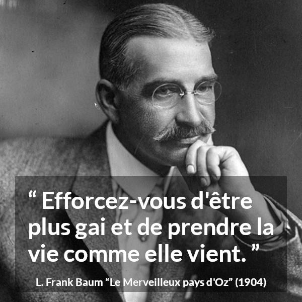 Citation de L. Frank Baum sur la gaieté tirée du Merveilleux pays d'Oz - Efforcez-vous d'être plus gai et de prendre la vie comme elle vient.