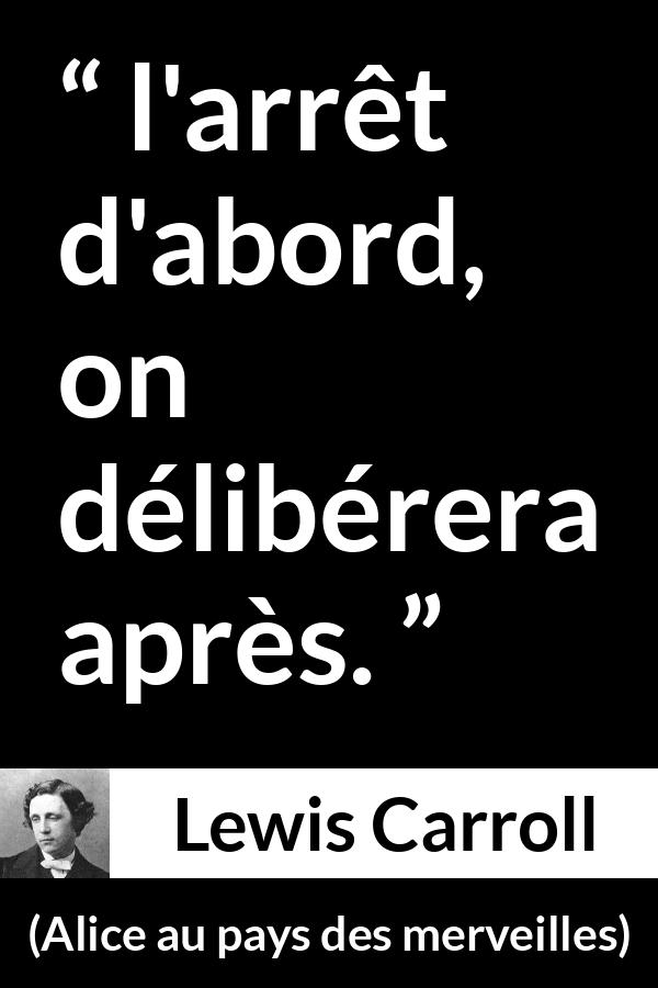 Citation de Lewis Carroll sur l'injustice tirée d'Alice au pays des merveilles - l'arrêt d'abord, on délibérera après.