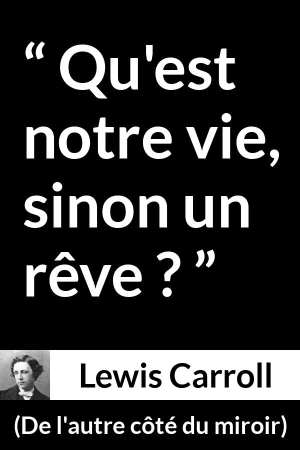 Citation de Lewis Carroll sur la vie tirée de De l'autre côté du miroir - Qu'est notre vie, sinon un rêve ?